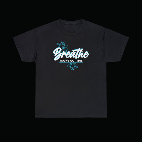 Breathe, You've Got This - Tee